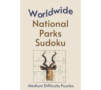 Worldwide National Park Sudoku: A Collection of Medium Difficulty Puzzles with Park Names, Locations & Sizes | Explore & Relax | 6x9 Inches, 110 Pages | 50+ Puzzles | Solutions Included