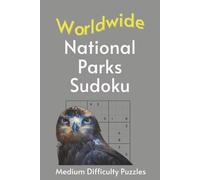 Worldwide National Park Sudoku: A Collection of Medium Difficulty Puzzles with Park Names, Locations & Sizes | Explore & Learn | 6x9 Inches, 110 Pages | 50+ Puzzles | Solutions Included