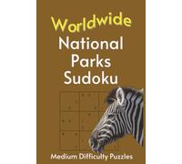 Worldwide National Park Sudoku: A Collection of Medium Difficulty Puzzles with Park Names, Locations & Sizes | Explore & Learn | 6x9 Inches, 110 Pages | 50+ Puzzles | Solutions Included