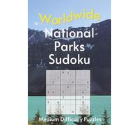 Worldwide National Park Sudoku: A Collection of Medium Difficulty Puzzles with Park Names, Locations & Sizes | Explore & Learn | 6x9 Inches, 110 Pages | 50+ Puzzles | Solutions Included
