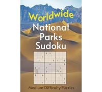 Worldwide National Park Sudoku: A Collection of Medium Difficulty Puzzles with Park Names, Locations & Sizes | Explore & Learn | 6x9, 110 Pages | 50+ Puzzles & Solutions
