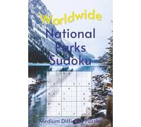 Worldwide National Park Sudoku: A Collection of Medium Difficulty Puzzles with Park Names, Locations & Sizes | Explore & Learn | 6x9 Inches, 110 Pages | 50+ Puzzles & Solutions