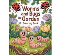 Worms and Bugs in Garden Coloring Book: Cheerful Creatures from Nature’s Hidden World with Playful Patterns and Friendly Ants, Beetles, and Critters