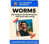 Worms: Hier begann die Reformation - und sonst eher wenig. Der erfundene Reiseführer