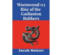 Wormwood 03 ~ Rise of the Gadianton Robbers