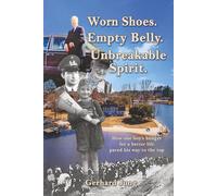 Worn Shoes. Empty Belly. Unbreakable Spirit.: How one boy’s hunger for a better life paved his way to the top