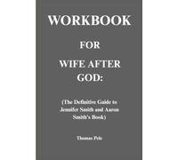 Worrkbook for Wife After God: The Definitive Guide to Jennifer Smith and Aaron Smith's Book