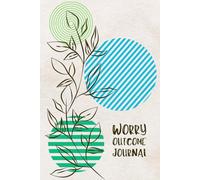 Worry Outcome Journal: A Tool to Retrain Your Brain & Soothe Anxiety
