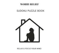 WORRY RELIEF SUDOKU PUZZLE BOOK: WORRY RELIEF SUDOKU PUZZLE BOOK | Help calm the mind, Relax and focus | 6X9 inches, 110 pages | 50+ Puzzles | solutions included.