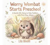 Worry Wombat Starts Preschool: A Gentle SEL Story to Help Toddlers with First-Day Jitters, Anxiety, and Big Feelings: A warm, beautifully illustrated ... and confidence for toddlers ages 2-5.