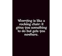 Worrying Is Like A Rocking Chair: It Gives You Something To Do But Gets You Nowhere. - Journals For Writing - Gift For Women And Men - Notebook - Cute ... - Lined Journal - Writing Journal - Bookmark