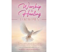 Worship and Healing for Women: Prayers and scriptures to strenghten the woman's belief for her wellbeing