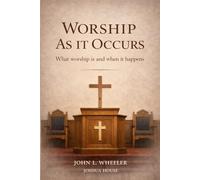 Worship as it Occurs: What Worship Is and When It Happens