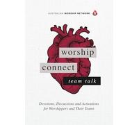 Worship Connect - Team Talk: Devotions, Discussions and Activations for Worshippers and Their Teams