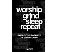 Worship Grind Sleep Repeat: The Routine to Thrive in Every Season