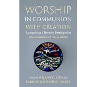 Worship in Communion with Creation: Recognizing a Broader Participation (Essays in Honor of Teresa Berger)