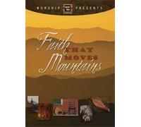 Worship Presents: Faith That Moves Mountains