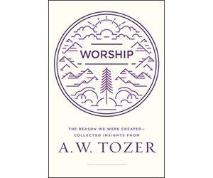 Worship: The Reason We Were Created - Collected Insights