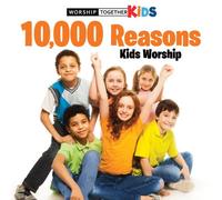 Worship Together Kids - 10.000 Reasons Kids