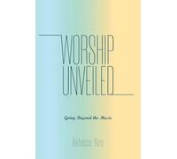 Worship Unveiled: Going Beyond the Music