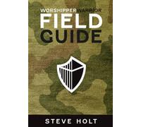 Worshipper Warrior Field Guide: A 21-DAY JOURNEY INTO THE DANGEROUS LIFE OF DAVID