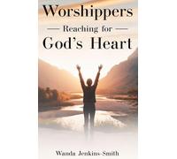 Worshippers -Reaching for- God's Heart