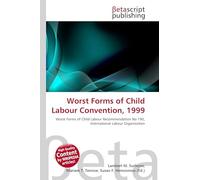 Worst Forms of Child Labour Convention, 1999: Worst Forms of Child Labour Recommendation No 190, International Labour Organization