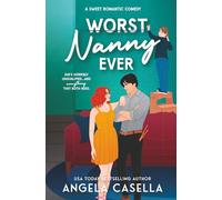 Worst Nanny Ever: A Sweet Romantic Comedy