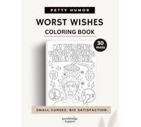 Worst Wishes Coloring Book: 30 Hilariously Petty Wishes, Sarcastic Quotes and Minor Inconveniences to Color for Adults with a Wicked Sense of Humor