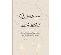Worte an mich selbst: Ein achtsames Tagebuch für deine innere Reise