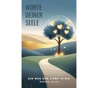 Worte deiner Seele: Ein Weg zur Liebe in dir