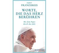 Worte, die das Herz berühren: Mit dem Papst durch das Jahr