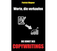 Worte, die verkaufen - die Kunst des Copywritings: Lerne schnell und einfach eine geldbringende Fähigkeit
