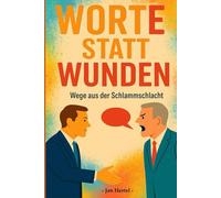 Worte statt Wunden: Wege aus der Schlammschlacht