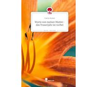 Worte von meiner Mutter- das Trauerjahr ist vorbei. Life is a Story - story.one