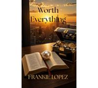 Worth Everything: How Finding Christ Changes What You Treasure Most