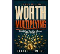 Worth Multiplying: What's Still Yours When AI Can Do Your Job - and How to Build On It