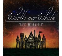 Worth Our While - Happy Never After
