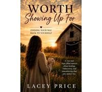 Worth Showing Up For: Finding Your Way Back to Yourself