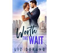 Worth the Wait: A Second Chance Billionaire Romance