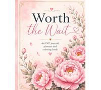 Worth the Wait: An IVF Journal, Planner and Coloring Book