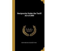 Worthington Chauncey F Reciprocity Under the Tariff Act of 1 (Copertina rigida)