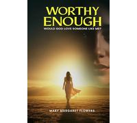 Worthy Enough: Would God Love Someone Like Me?