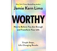 Worthy: How to Believe You Are Enough and Transform Your Life: Simple Steps, Life-Changing Results