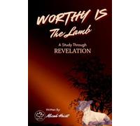 Worthy Is The Lamb: A Study through the book of Revelation