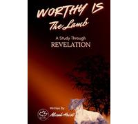 Worthy Is The Lamb: A Study through the book of Revelation