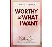 Worthy of What I Want: Reflect, Heal & Learn From Every Connection