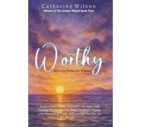 Worthy - Self-Love Poetry for Women: Tender Poems on Life; Grief and Loss; Inner Child Healing; Moving On; The Divine Feminine; Trauma; Love; Reclaiming Power; and Learning that you are Enough.