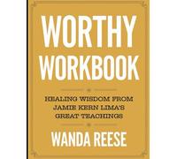 Worthy Workbook: Healing Wisdom from Jame Kern Lima's Great Teachings