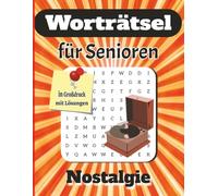 Worträtsel für Senioren - Nostalgie: Die große Zeitreise: In Erinnerungen schwelgen & den Geist fit halten: Das große Wortsuche-Erlebnis für Senioren ... Zeitreisen von früher mit Lösungen